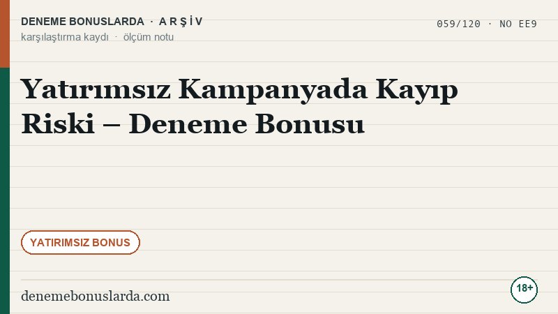 Yatırımsız Kampanyada Kayıp Riski – Deneme Bonusu
