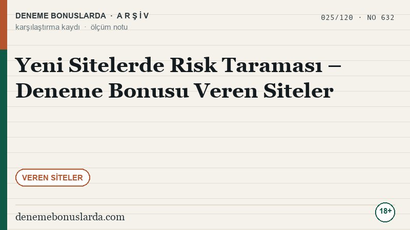 Yeni Sitelerde Risk Taraması – Deneme Bonusu Veren Siteler